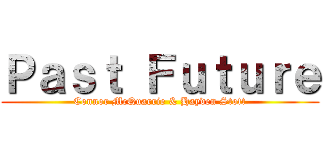 Ｐａｓｔ Ｆｕｔｕｒｅ (Connor McQuarrie & Hayden Stott)