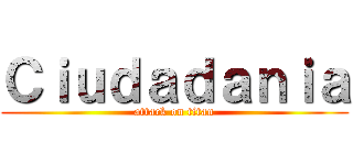 Ｃｉｕｄａｄａｎｉａ (attack on titan)