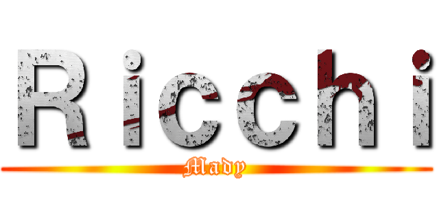 Ｒｉｃｃｈｉ (Mady)