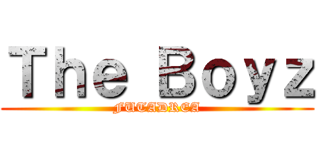 Ｔｈｅ Ｂｏｙｚ (FUTADREA)