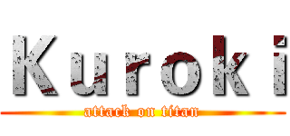 Ｋｕｒｏｋｉ (attack on titan)