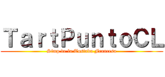 ＴａｒｔＰｕｎｔｏＣＬ (Simp de la Tostada Francesa)