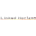 Ｌｉｎｋｅｄ Ｈｏｒｉｚｏｎ ＆ 進撃の巨人 (Linked Horizon x Attack on Titan)