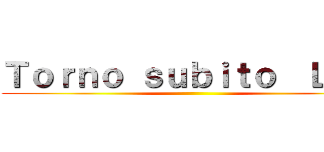 Ｔｏｒｎｏ ｓｕｂｉｔｏ  ＬＯＬ ()