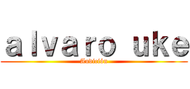 ａｌｖａｒｏ ｕｋｅ (Audición)