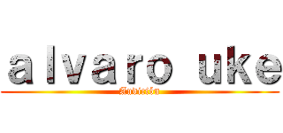 ａｌｖａｒｏ ｕｋｅ (Audición)