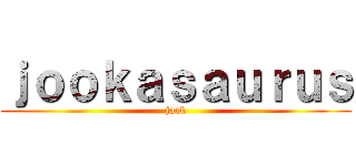 ｊｏｏｋａｓａｕｒｕｓ (jack)