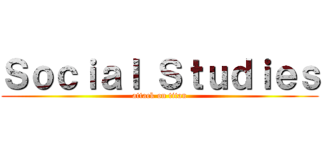 Ｓｏｃｉａｌ Ｓｔｕｄｉｅｓ (attack on titan)