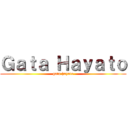 Ｇａｔａ Ｈａｙａｔｏ (gata hayato)