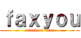 ｆａｘｙｏｕ (attack on titan)