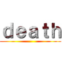 ｄｅａｔｈ ()