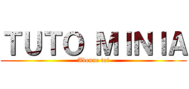 ＴＵＴＯ ＭＩＮＩＡ (Abonne toi)
