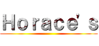 Ｈｏｒａｃｅ'ｓ ()