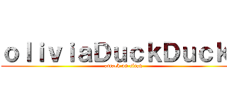 ｏｌｉｖｉａＤｕｃｋＤｕｃｋＢ (attack on titan)