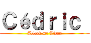 Ｃéｄｒｉｃ  (Attack on Titan)