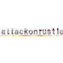 ａｔｔａｃｋｏｎｒｕｓｔｌｅ (how dare u tbh)
