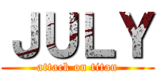ＪＵＬＹ (attack on titan)