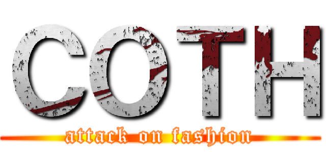 ＣＯＴＨ (attack on fashion)