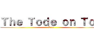 Ｔｈｅ Ｔｏｄｅ ｏｎ Ｔｏｐ (Tode)