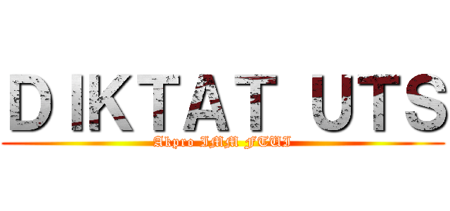 ＤＩＫＴＡＴ ＵＴＳ (Akpro IMM FTUI)