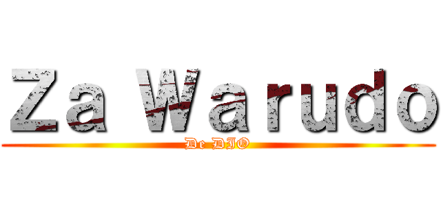Ｚａ Ｗａｒｕｄｏ (De DIO)