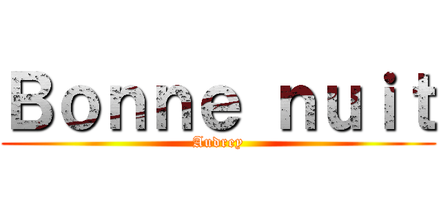 Ｂｏｎｎｅ ｎｕｉｔ (Audrey)