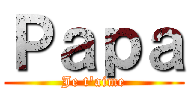 Ｐａｐａ (Je t'aime)