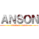 ＡＮＳＯＮ (attack on anson)