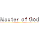 Ｍａｓｔｅｒ ｏｆ Ｇｏｄ ()