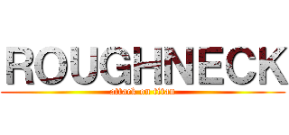 ＲＯＵＧＨＮＥＣＫ (attack on titan)