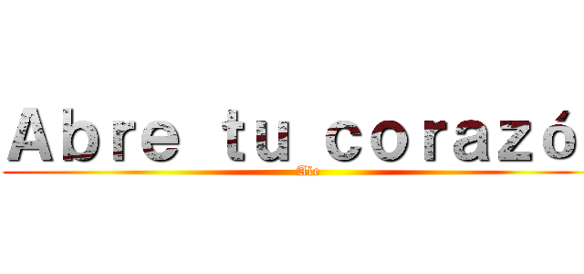 Ａｂｒｅ ｔｕ ｃｏｒａｚóｎ (Ale)