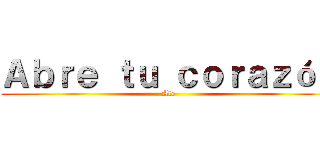 Ａｂｒｅ ｔｕ ｃｏｒａｚóｎ (Ale)