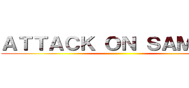 ＡＴＴＡＣＫ ＯＮ ＳＡＭＰＡＨ ()
