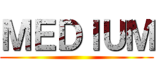 ＭＥＤＩＵＭ ()