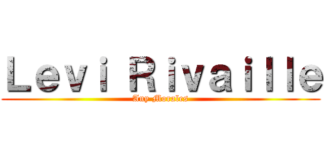 Ｌｅｖｉ Ｒｉｖａｉｌｌｅ (Any Morales)