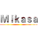 Ｍｉｋａｓａ ()