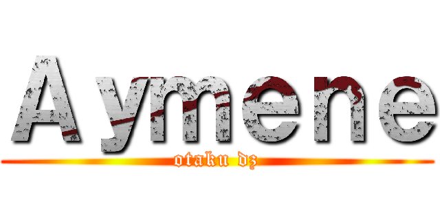 Ａｙｍｅｎｅ (otaku dz)