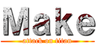 Ｍａｋｅ (attack on titan)