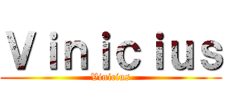 Ｖｉｎｉｃｉｕｓ (Vinicius)