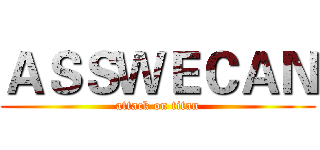ＡＳＳＷＥＣＡＮ (attack on titan)