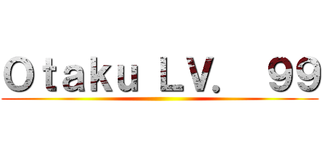 Ｏｔａｋｕ ＬＶ． ９９ ()