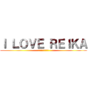 Ｉ ＬＯＶＥ ＲＥＩＫＡ (（笑）（笑）（笑）。)