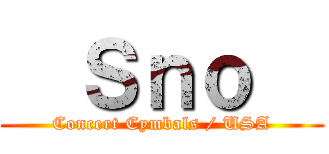   Ｓｎｏ   (Concert Cymbals / USA)