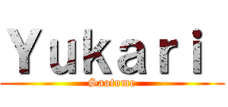 Ｙｕｋａｒｉ  (Saotome)