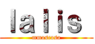 ｌａｌｉｓ  (mmoscosa)