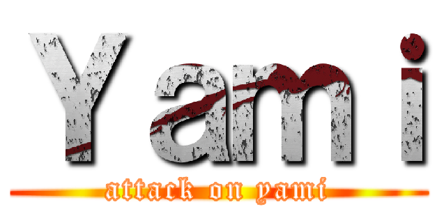 Ｙａｍｉ (attack on yami)