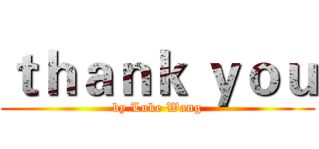 ｔｈａｎｋ ｙｏｕ (by Luke Wang)