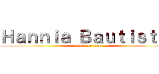 Ｈａｎｎｉａ Ｂａｕｔｉｓｔａ  (attack on titan)