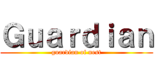 Ｇｕａｒｄｉａｎ (guardian of nest)