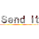 Ｓｅｎｄ ｉｔ ()